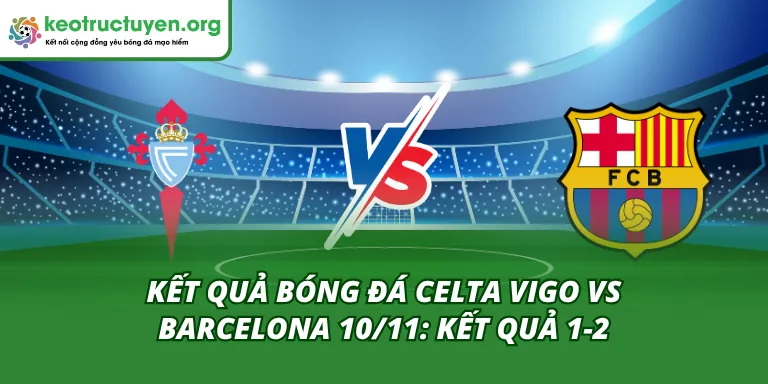 Kết Quả Bóng Đá Celta Vigo vs Barcelona 10/11