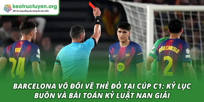 Barcelona vô đối về thẻ đỏ tại Cúp C1